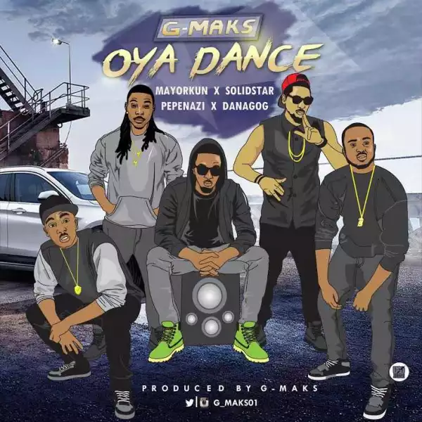 G-Maks - Oya Dance (ft. Solidstar, Mayorkun , Danagog & Pepenazi)